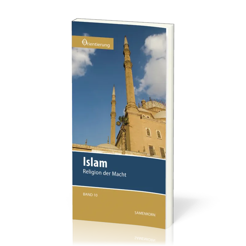 REIHE ORIENTIERUNG, BD 10 - ISLAM - RELIGION DER MACHT