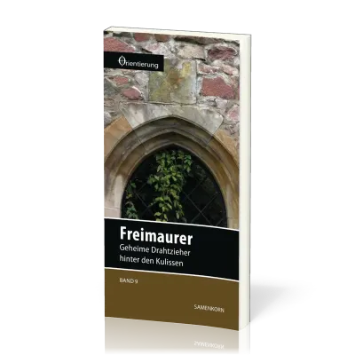 REIHE ORIENTIERUNG, BD 9 - FREIMAURER - GEHEIME DRAHTZIEHER HINTER DEN KULISSEN