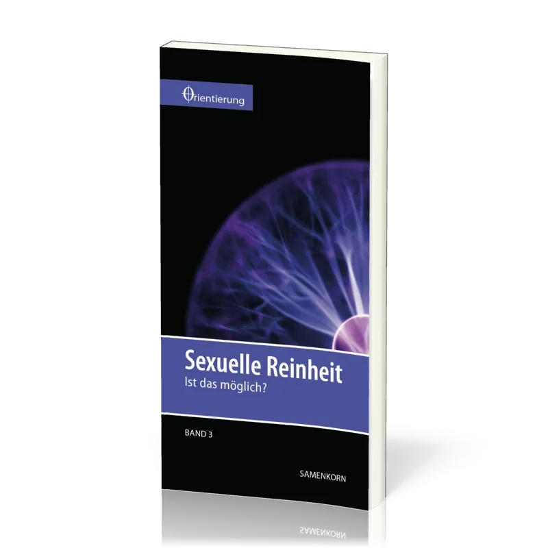 REIHE ORIENTIERUNG, BD 3 - SEXUELLE REINHEIT- IST DAS MÖGLICH?