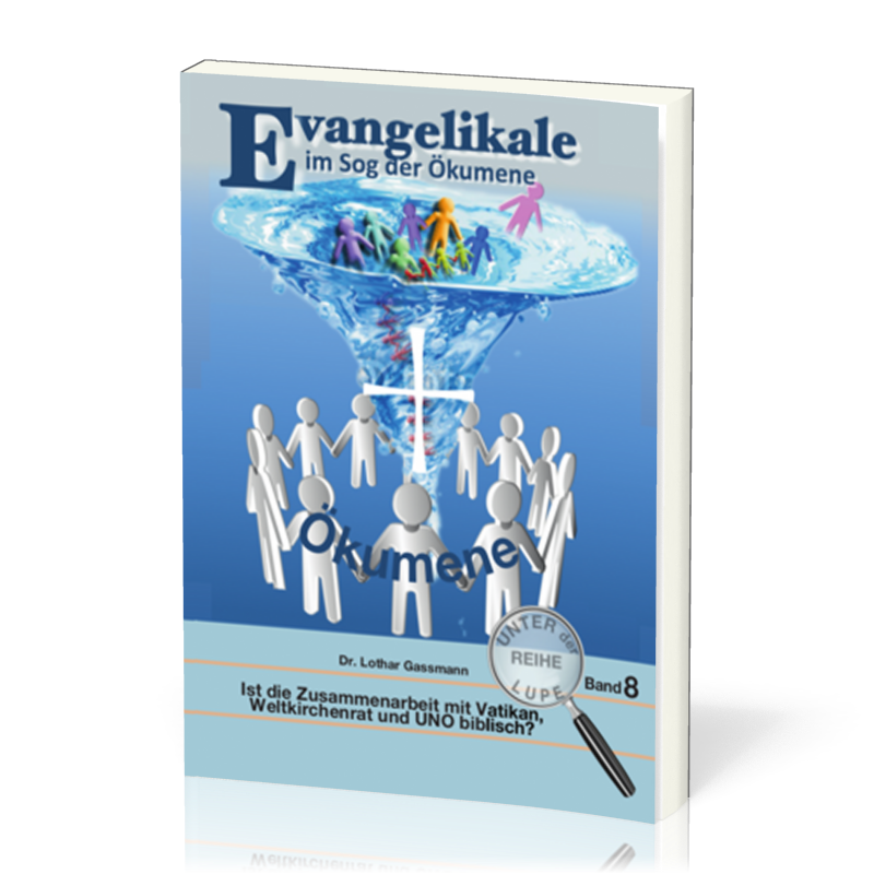 Evangelikale im Sog der Ökumene - Reihe unter der Lupe BD. 8