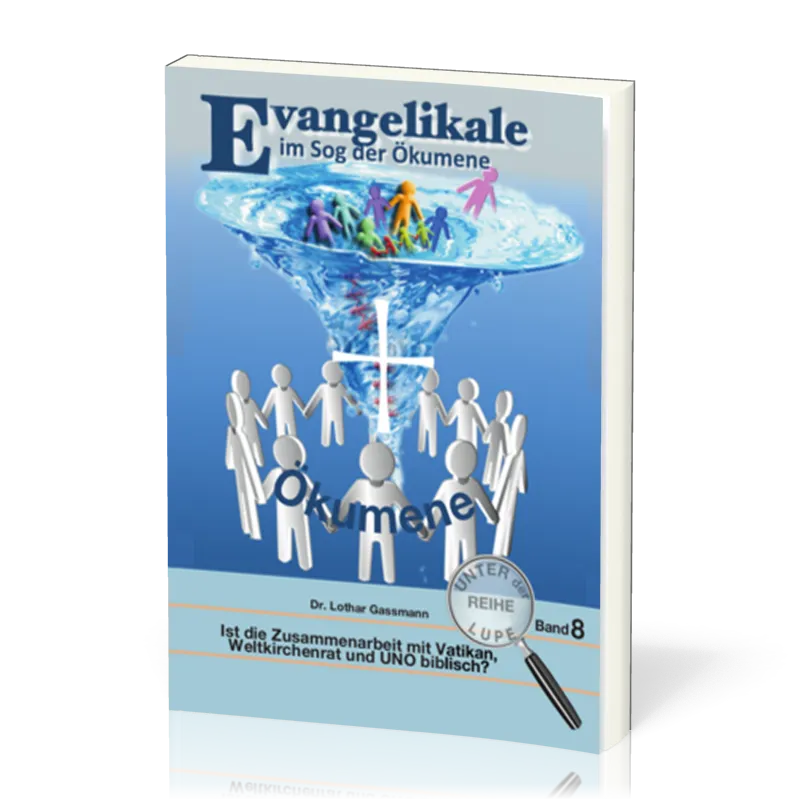 Evangelikale im Sog der Ökumene - Reihe unter der Lupe BD. 8