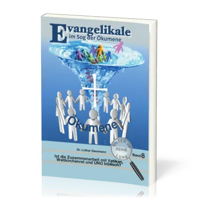 Evangelikale im Sog der Ökumene - Reihe unter der Lupe BD. 8