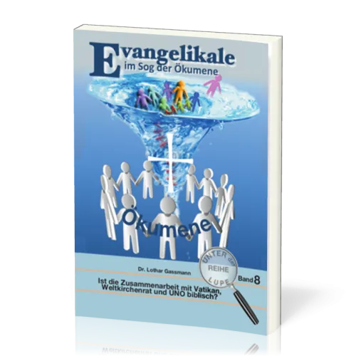 Evangelikale im Sog der Ökumene - Reihe unter der Lupe BD. 8