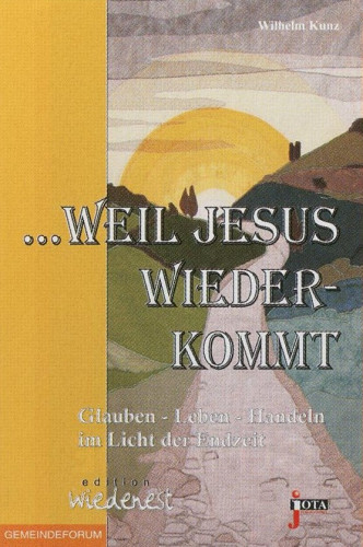 WEIL JESUS WIEDERKOMMT - GLAUBEN-LEBEN-HANDELN IM LICHT DER ZEIT