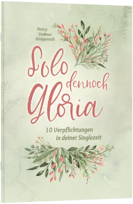 Solo dennoch Gloria - 10 Verpflichtungen in deiner Singlezeit