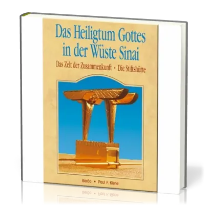DAS HEILIGTUM GOTTES IN DER WÜSTE SINAI, DAS ZELT DER ZUSAMMENKUNFT, DIE STIFTSHÜTTE