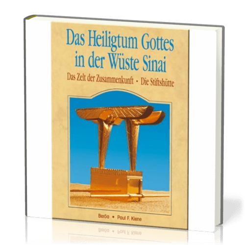 DAS HEILIGTUM GOTTES IN DER WÜSTE SINAI, DAS ZELT DER ZUSAMMENKUNFT, DIE STIFTSHÜTTE