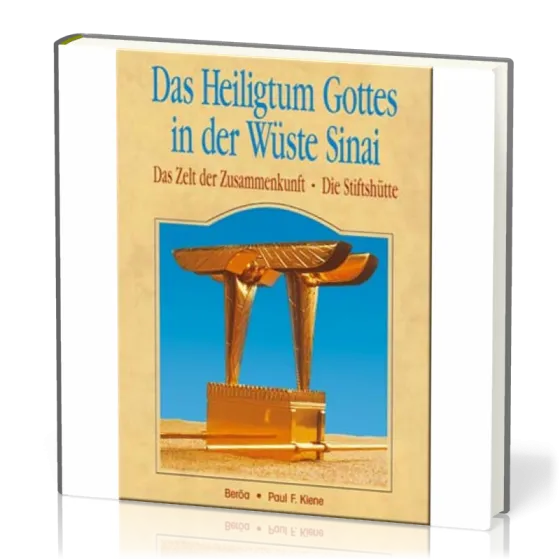 DAS HEILIGTUM GOTTES IN DER WÜSTE SINAI, DAS ZELT DER ZUSAMMENKUNFT, DIE STIFTSHÜTTE