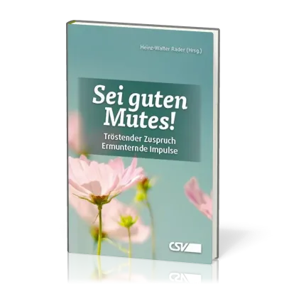 Sei guten Mutes! - Tröstender Zuspruch / Ermunternde Impulse