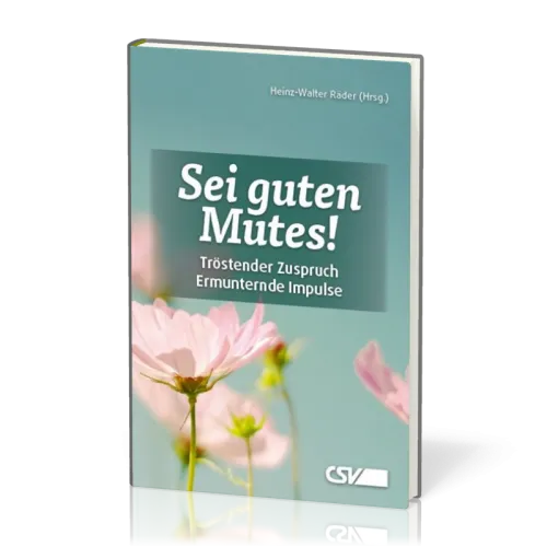 Sei guten Mutes! - Tröstender Zuspruch / Ermunternde Impulse
