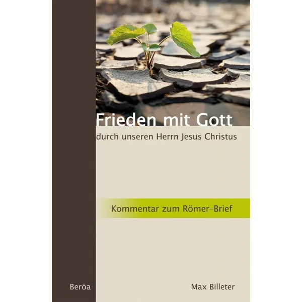 FRIEDEN MIT GOTT DURCH UNSEREN HERRN JESUS CHRISTUS - KOMMENTAR ZUM RÖMERBRIEF