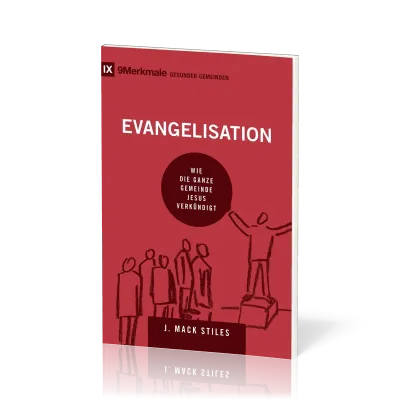 Evangelisation - Wie die ganze Gemeinde Jesus verkündigt - Reihe 9 Merkmalen gesunder Gemeinden