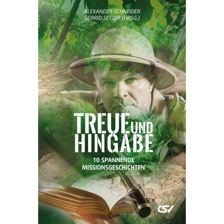 Treue und Hingabe - 10 spannende Missionsgeschichten