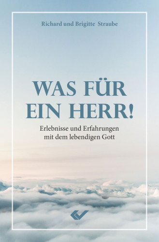 Was für ein Herr! - Erlebnisse und Erfahrungen mit dem lebendigen Gott