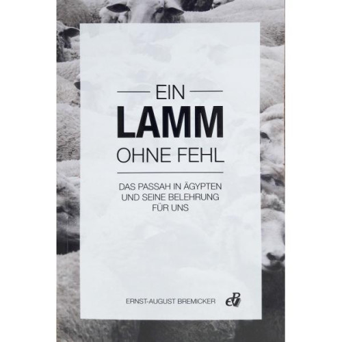 Ein Lamm ohne Fehl - Das Passah in Ägypten und seine Belehrung für uns