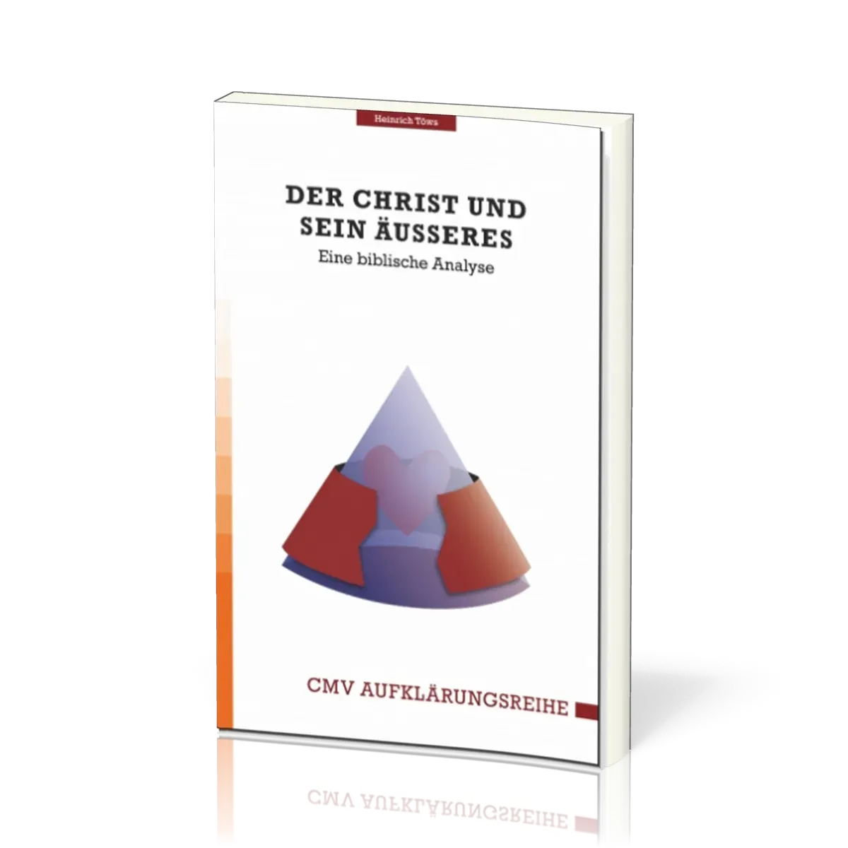 Der Christ und sein Äusseres - Eine biblische Analyse - CMV Aufklärungsreihe
