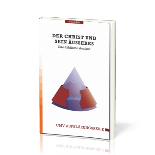 Der Christ und sein Äusseres - Eine biblische Analyse - CMV Aufklärungsreihe