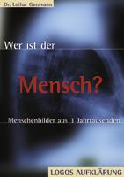 Wer ist der Mensch? - Menschenbilder aus 3 Jahrtausenden - Logos Aufklärung