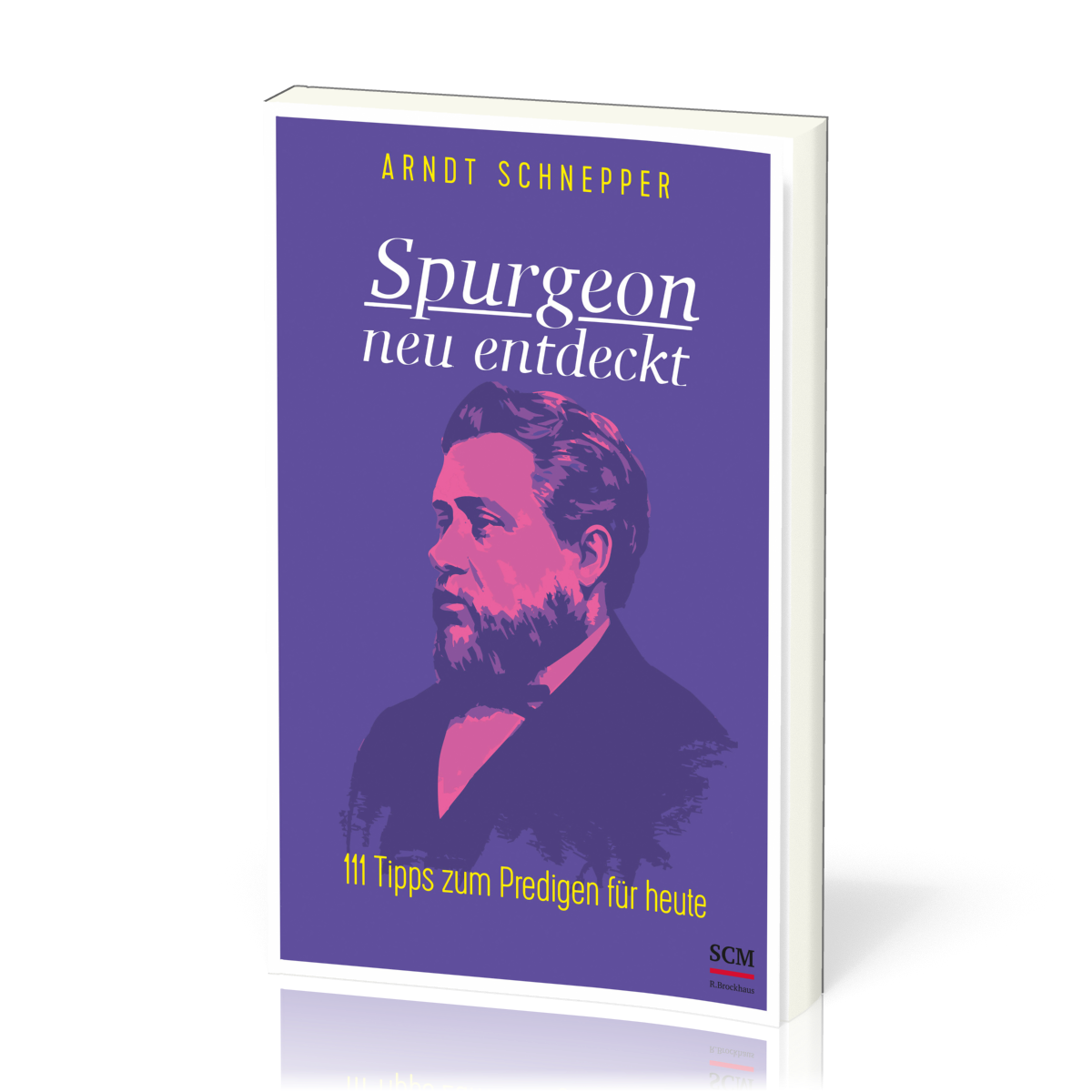 Spurgeon neu entdeckt - 111 Tipps zum Predigen für heute