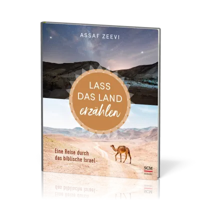 Lass das Land erzählen - Eine Reise durch das biblische Israel