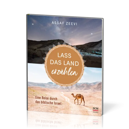 Lass das Land erzählen - Eine Reise durch das biblische Israel