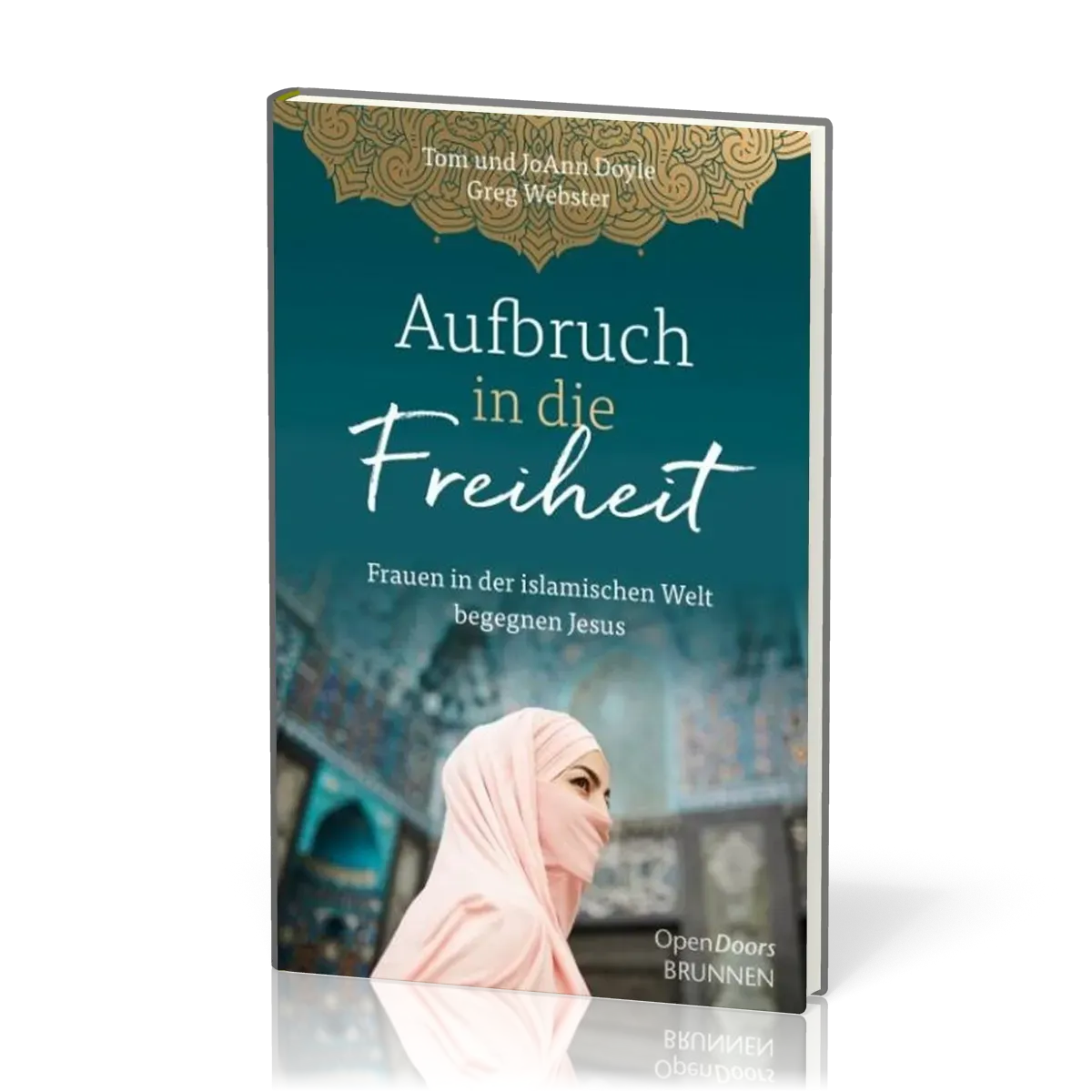 Aufbruch in die Freiheit - Frauen in der islamischen Welt begegnen Jesus