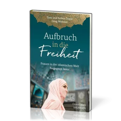 Aufbruch in die Freiheit - Frauen in der islamischen Welt begegnen Jesus