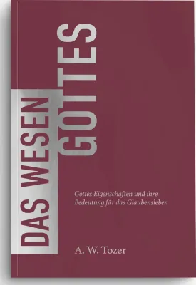 Das Wesen Gottes - Eigenschaften Gottes und ihre Bedeutung für das Glaubensleben