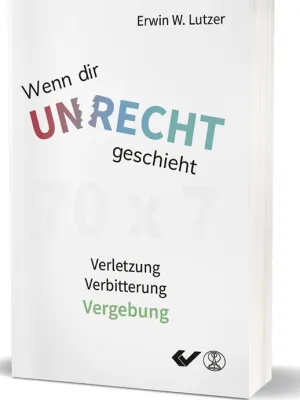 Wenn dir Unrecht geschieht - Verletzung - Verbitterung - Vergebung