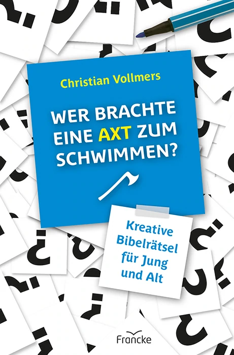 Wer brachte eine Axt zum Schwimmen - Kreative Rätsel zur Bibel für Jung und Alt