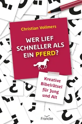 Wer lief schneller als ein Pferd? - Kreative Rätsel zur Bibel für Jung und Alt