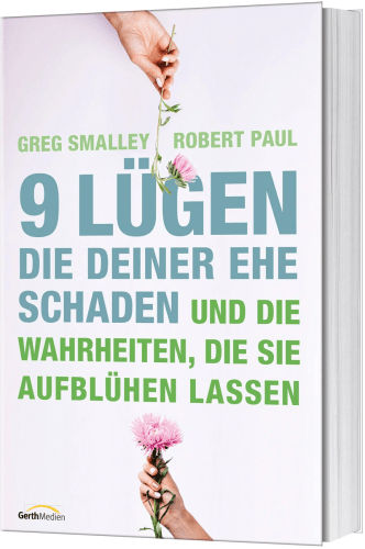 9 Lügen, die deiner Ehe schaden - ... und die Wahrheiten, die sie aufblühen lassen.