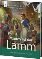 Warten auf das Lamm - 40 Geschichten aus der Bibel, die zeigen, wer Jesus ist Warten auf das Lamm - 40 Geschichten aus der Bibel, die zeigen, wer Jesus ist