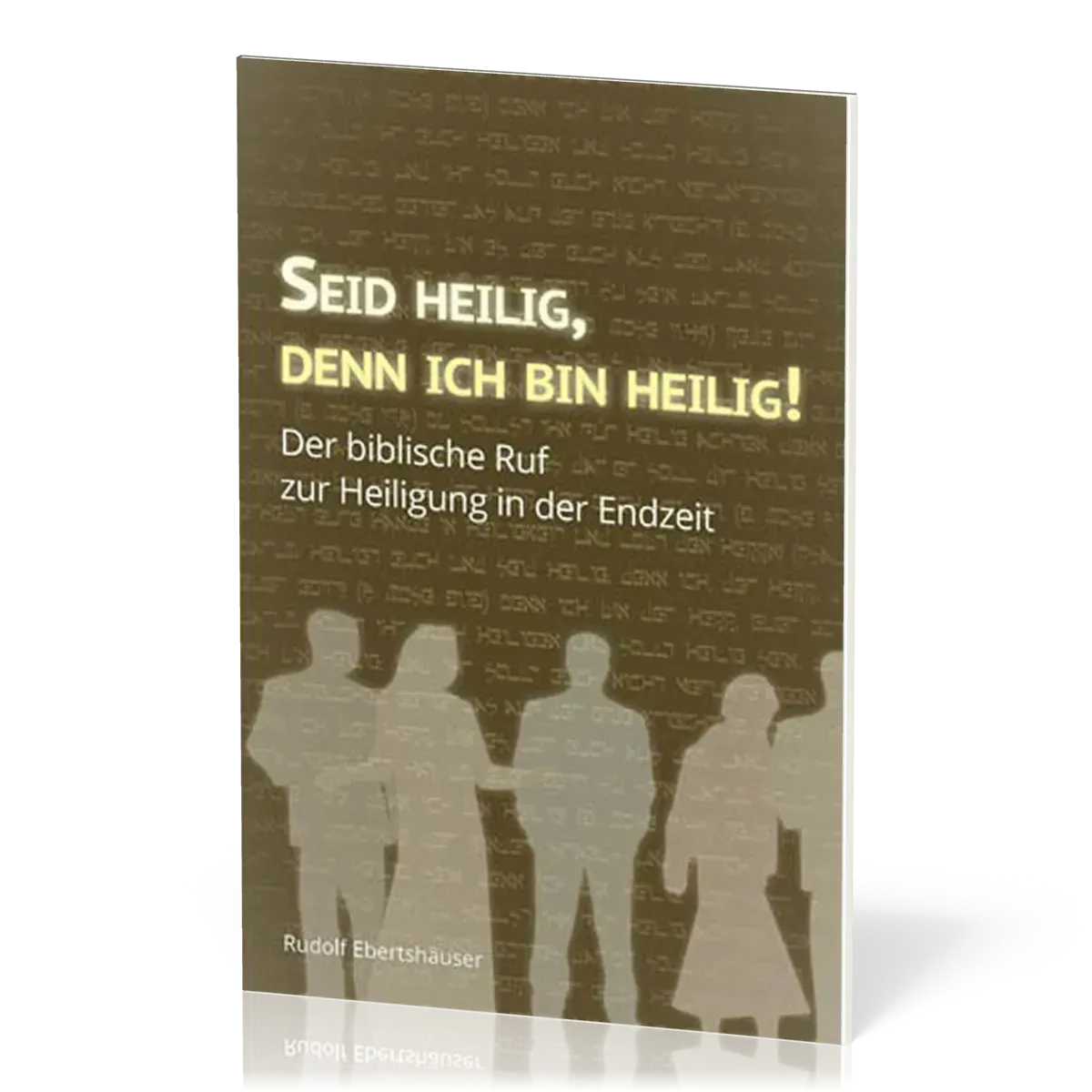 Seid heilig, denn ich bin heilig! - Der biblische Ruf zur Heiligung in der Endzeit