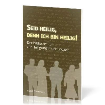 Seid heilig, denn ich bin heilig! - Der biblische Ruf zur Heiligung in der Endzeit