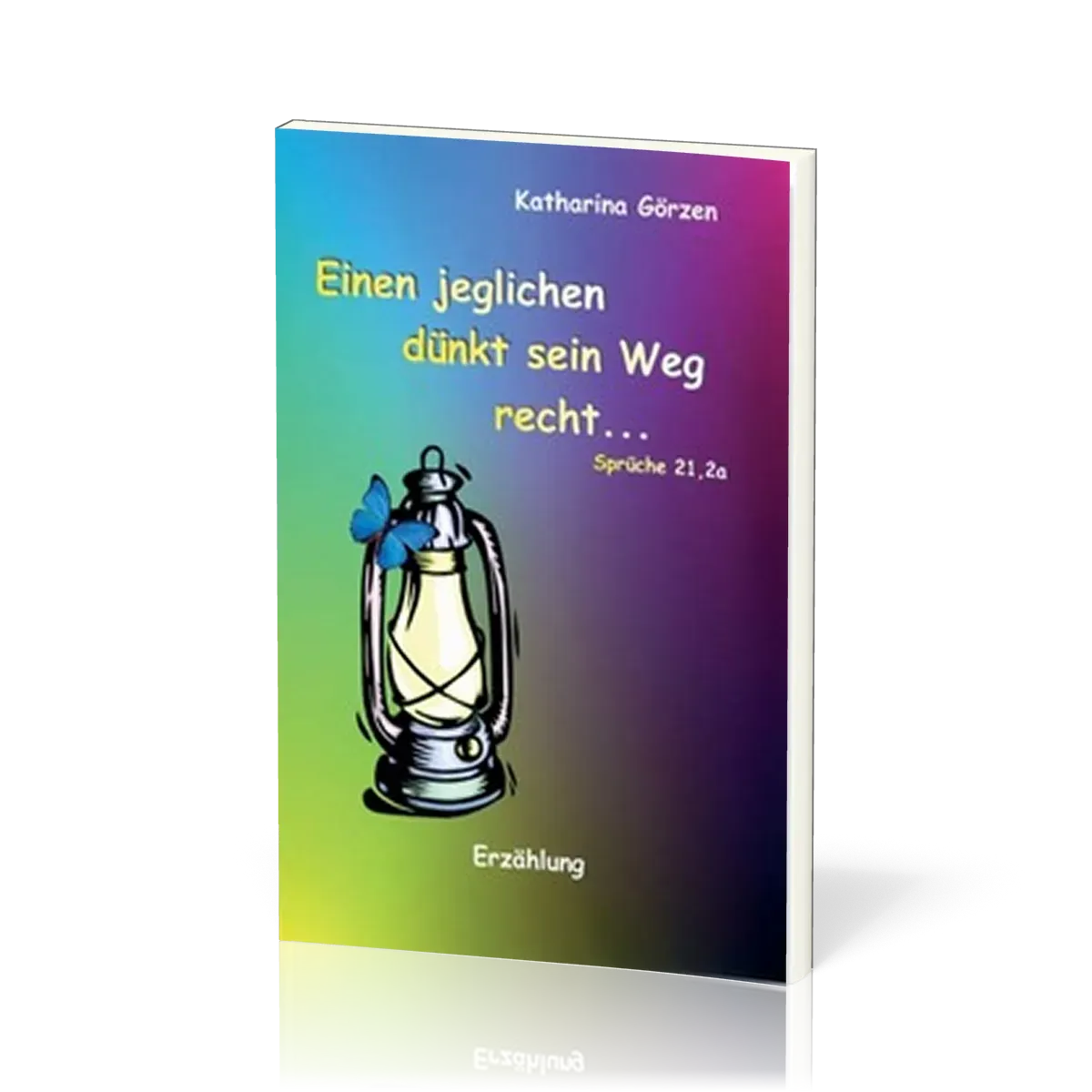 ERZÄHLUNGEN VON DAMALS Einen jeglichen dünkt sein Weg recht… - Sprüche 21, 2a