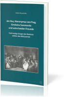 Jan Hus, Hieronymus von Prag, Girolamo Savonarola und seine beiden Freunde - Fünf mutige Zeugen...