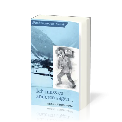 ERZÄHLUNGEN VON DAMALS Ich muss es anderen sagen - Weihnachtsgeschichten