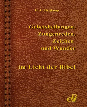GEBETSHEILUNGEN, ZUNGENREDEN, ZEICHEN UND WUNDER IM LICHTE DER SCHRIFT