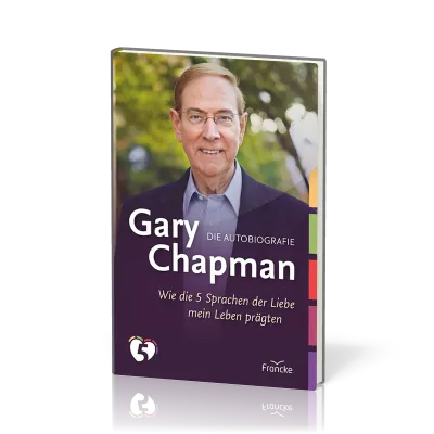 Gary Chapman - Die Autobiografie - Wie die 5 Sprachen der Liebe mein Leben prägten