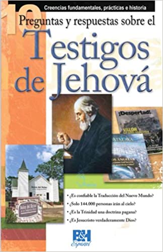 10 Preguntas y Respuestas Sobre los Testigos de Jehova: Creencias Fundamentales, Practicas e Historia (Coleccion Temas de Fe)