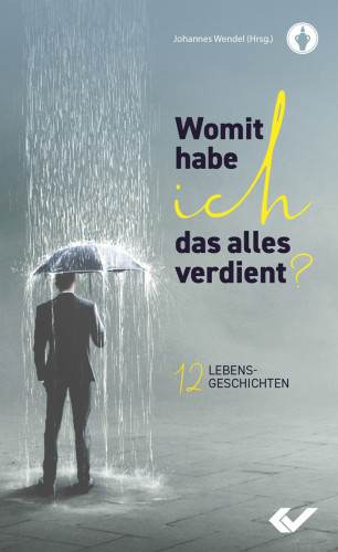 Womit habe ich das Alles verdient? - 12 Lebensgeschichten